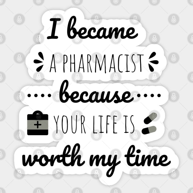 I Became A Pharmacist Because Your Life Is Worth My Time Sticker by Petalprints